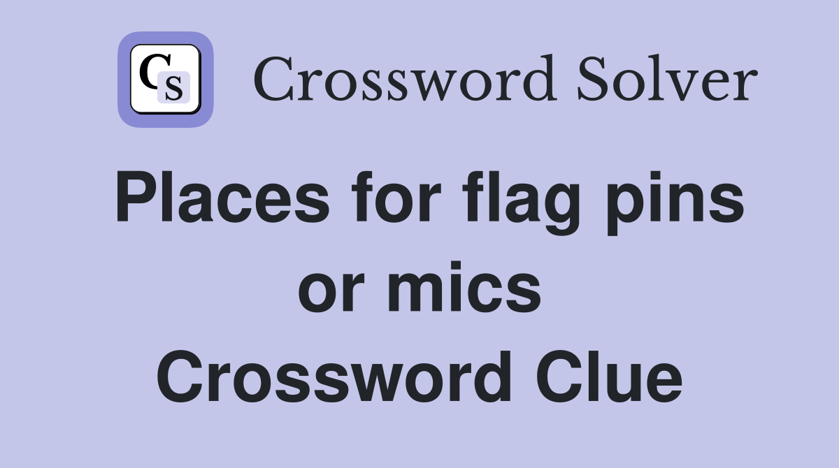 Places for flag pins or mics Crossword Clue