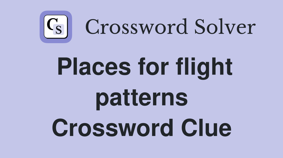Places for flight patterns Crossword Clue