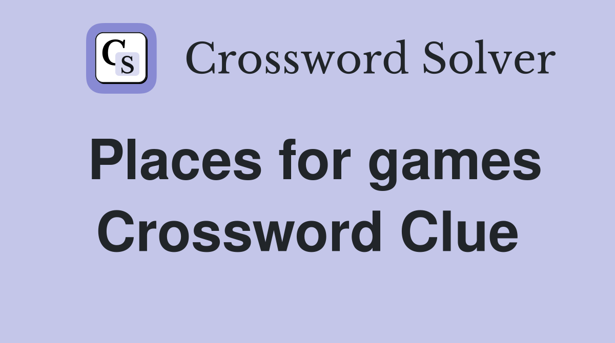 Places for games Crossword Clue