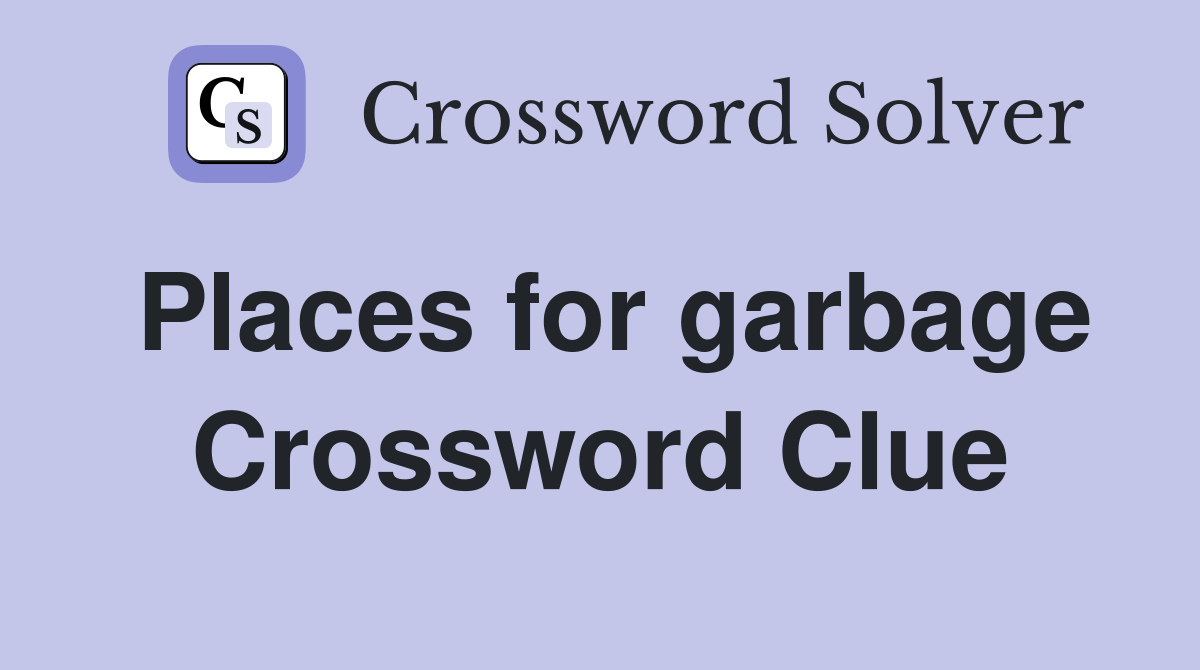 Places for garbage Crossword Clue