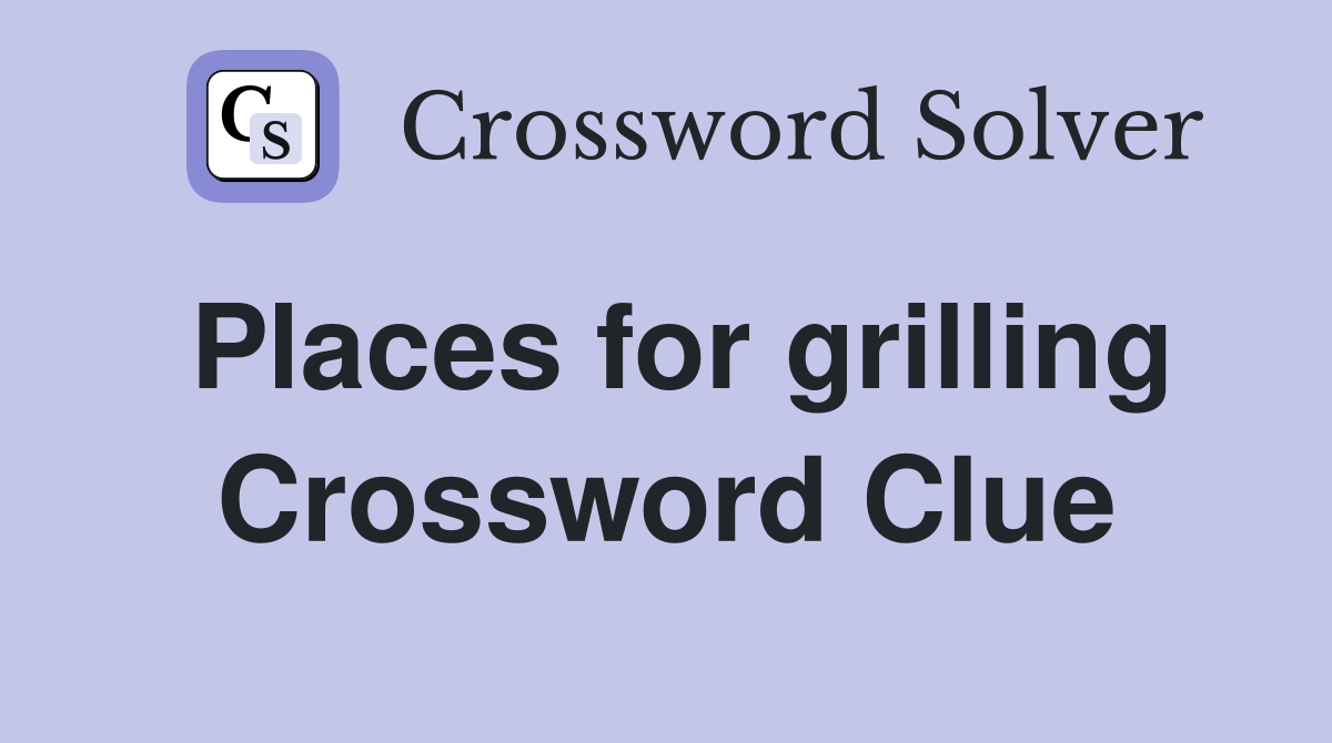 Places for grilling Crossword Clue