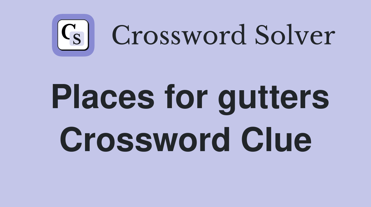 Places for gutters Crossword Clue