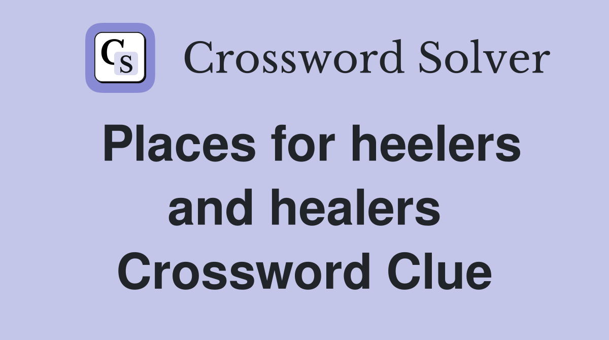 Places for heelers and healers Crossword Clue