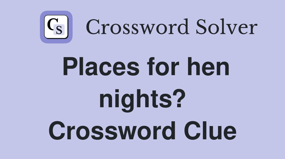 Places for hen nights? Crossword Clue