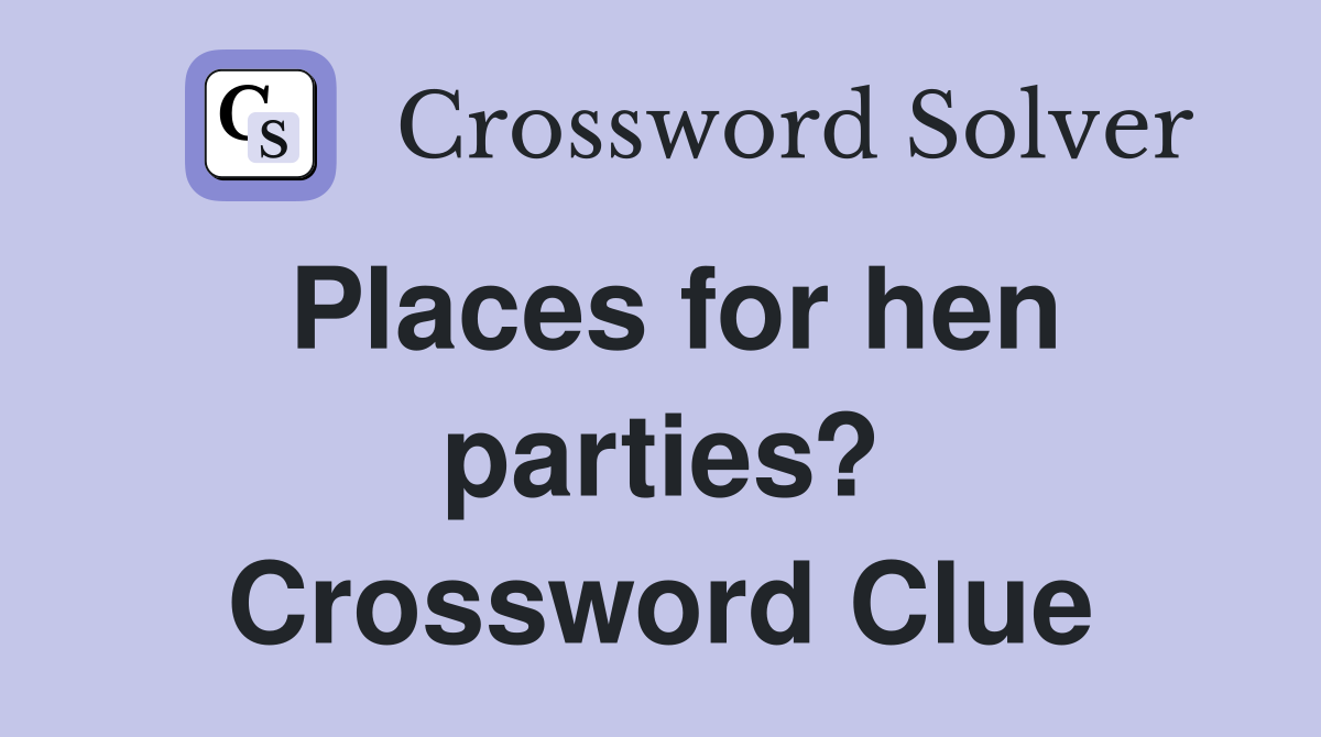 Places for hen parties? Crossword Clue