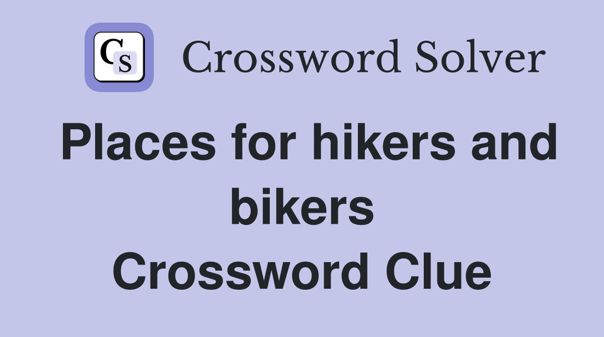 Places for hikers and bikers Crossword Clue