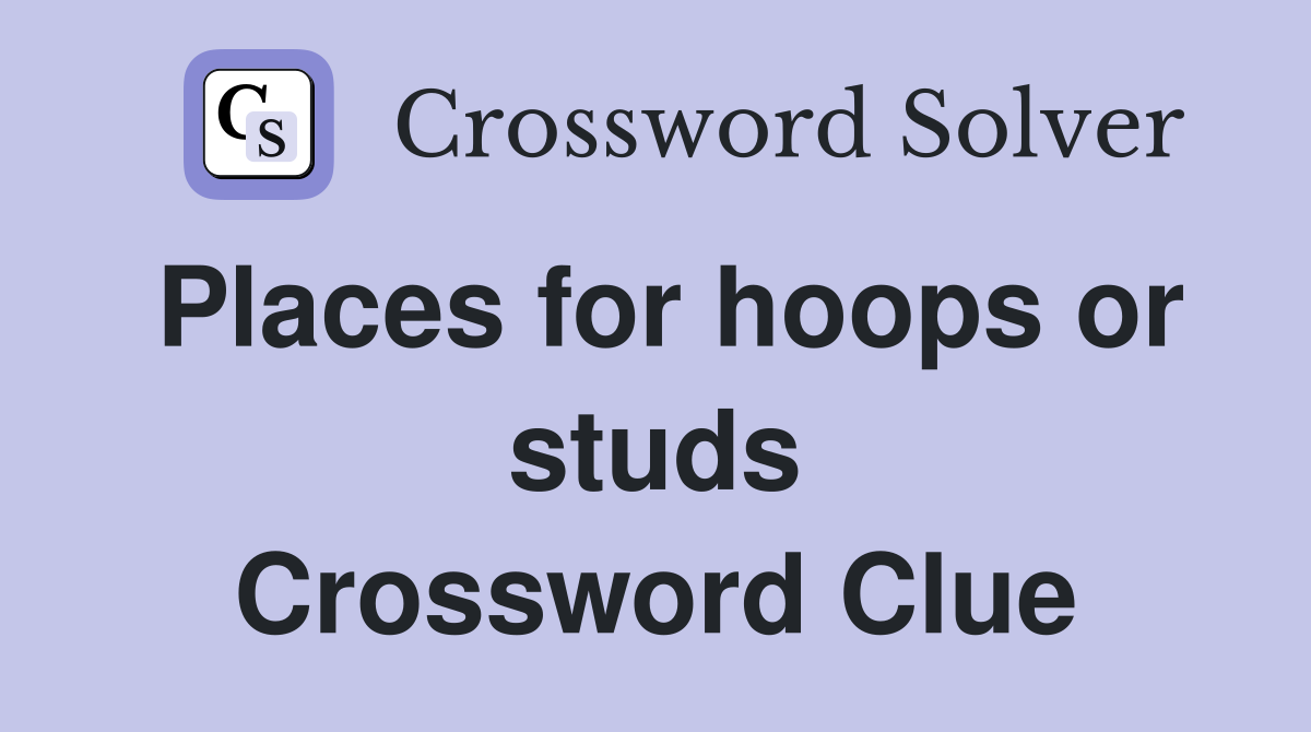 Places for hoops or studs Crossword Clue