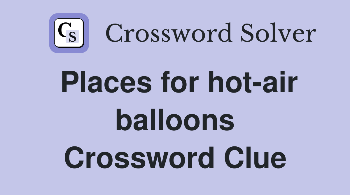 Places for hot-air balloons Crossword Clue