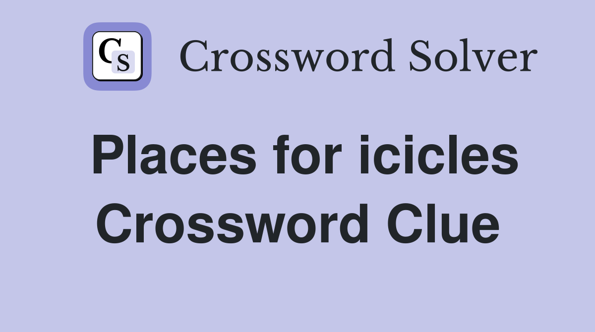 Places for icicles Crossword Clue