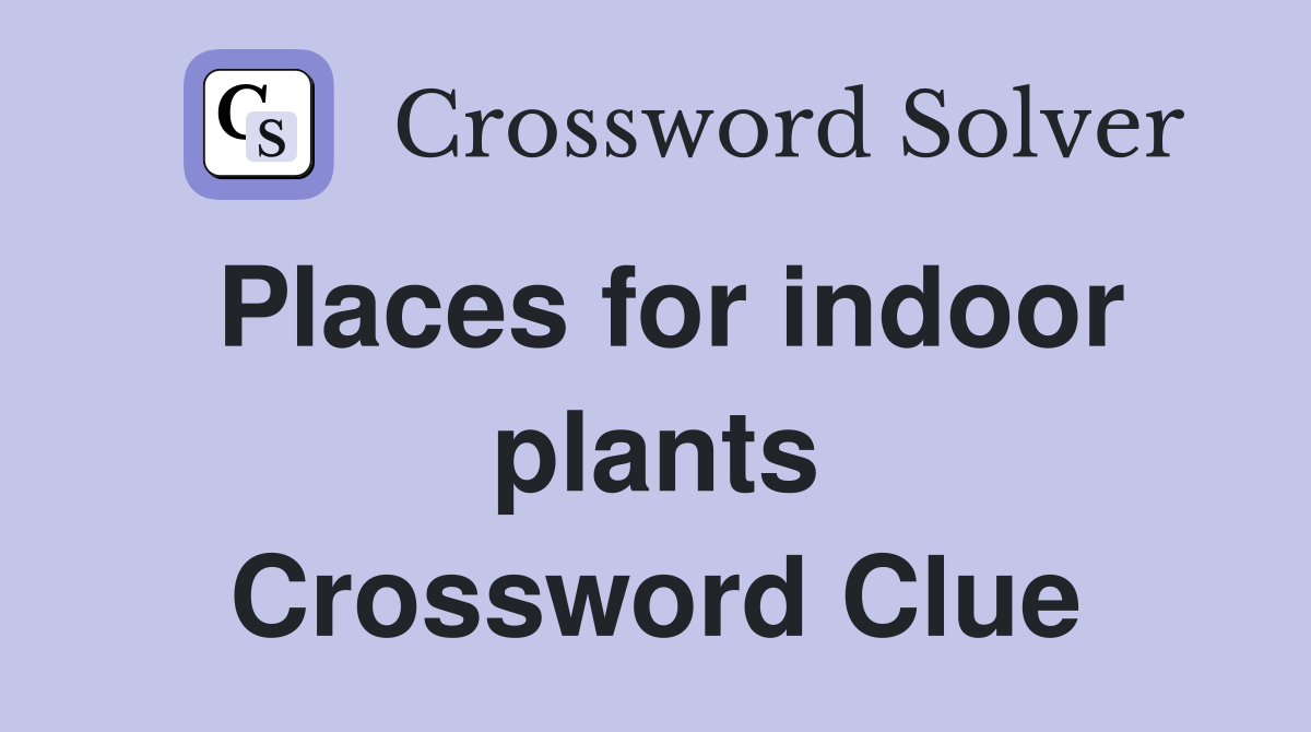 Places for indoor plants Crossword Clue