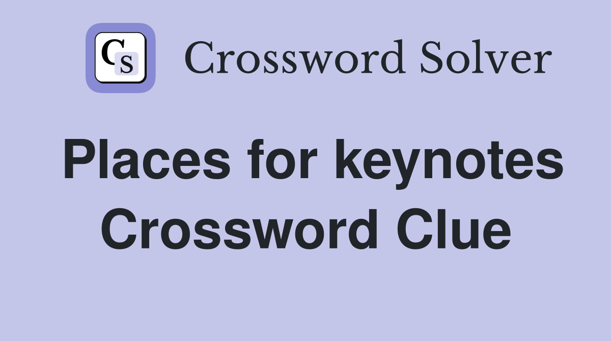 Places for keynotes Crossword Clue