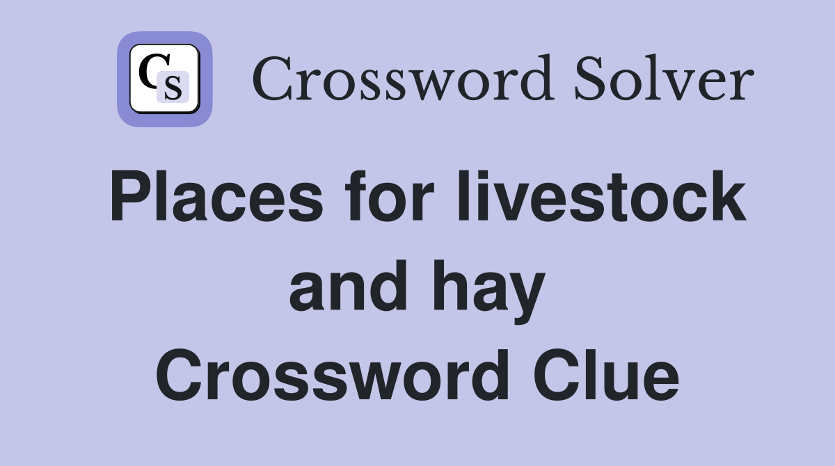 Places for livestock and hay Crossword Clue
