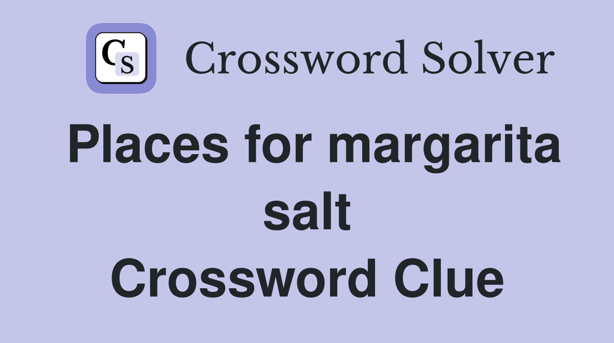 Places for margarita salt Crossword Clue