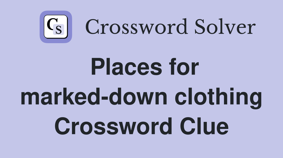 Places for marked-down clothing Crossword Clue