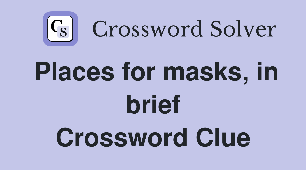 Places for masks, in brief Crossword Clue
