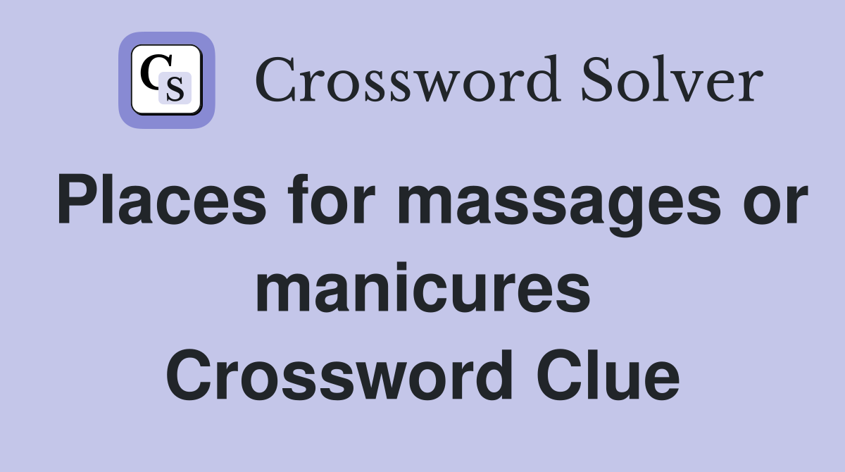 Places for massages or manicures Crossword Clue