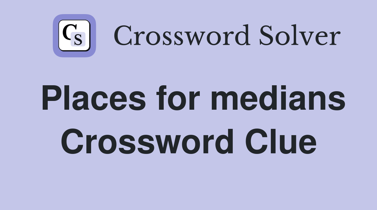 Places for medians Crossword Clue