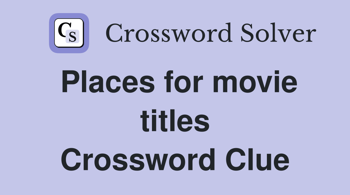 Places for movie titles Crossword Clue