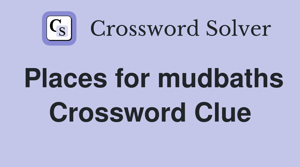 Places for mudbaths Crossword Clue