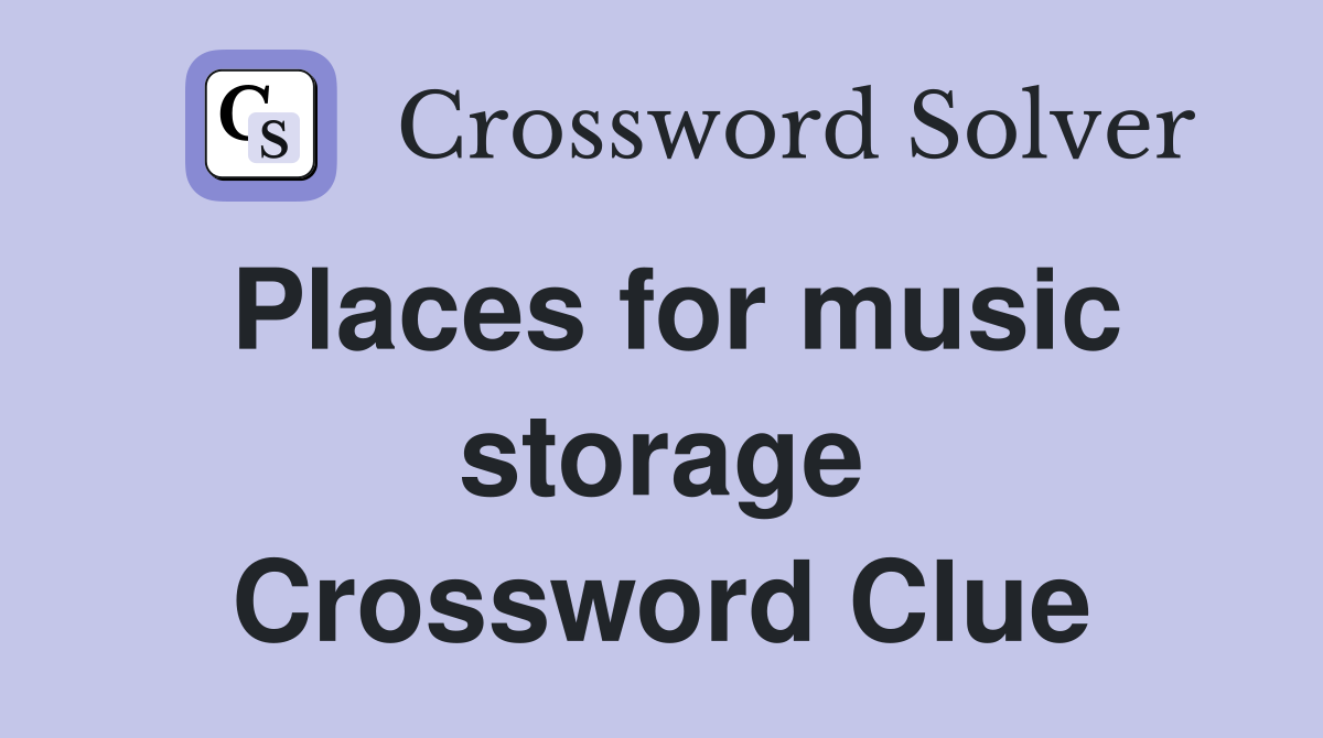 Places for music storage Crossword Clue