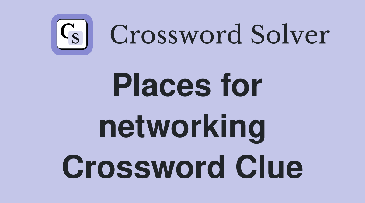 Places for networking Crossword Clue