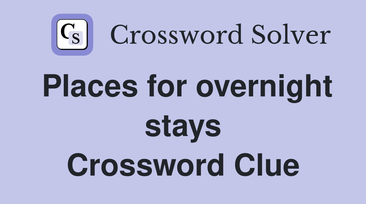 Places for overnight stays Crossword Clue