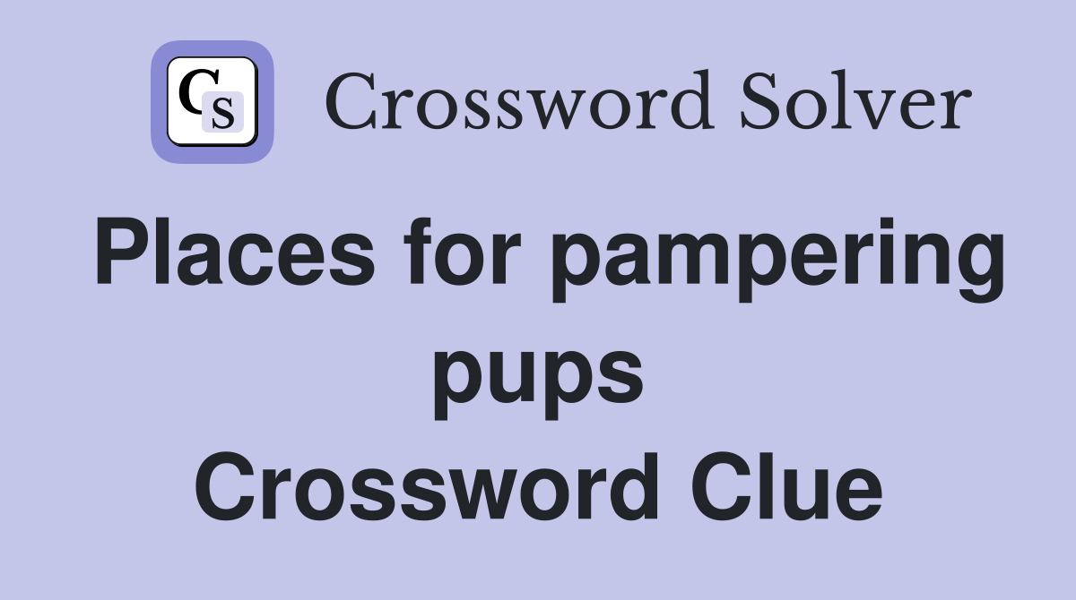 Places for pampering pups Crossword Clue