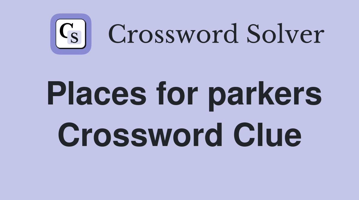 Places for parkers Crossword Clue