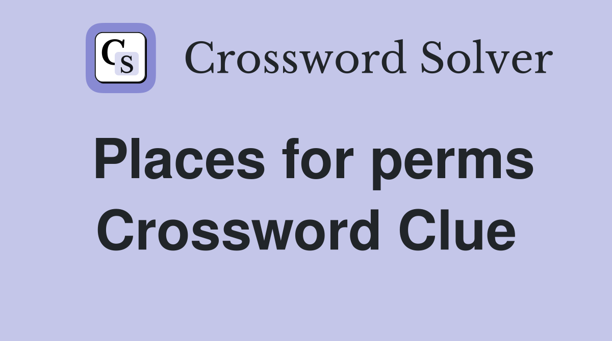 Places for perms Crossword Clue