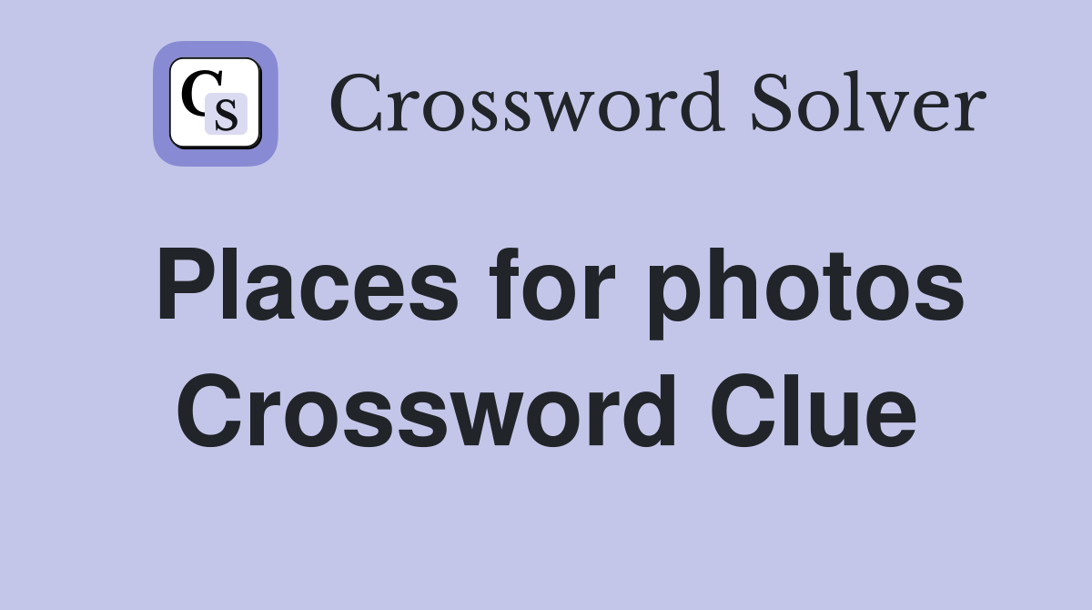 Places for photos Crossword Clue