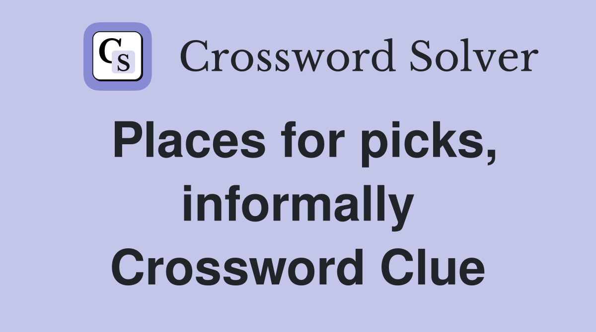 Places for picks, informally Crossword Clue