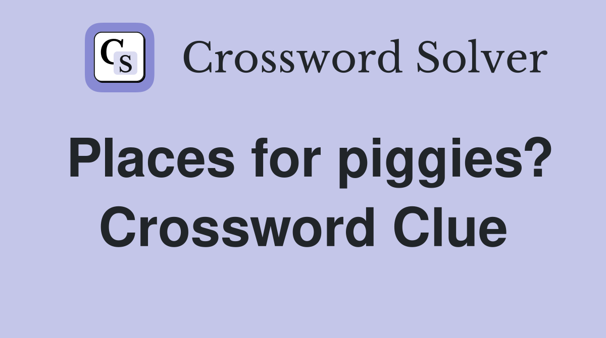 Places for piggies? Crossword Clue