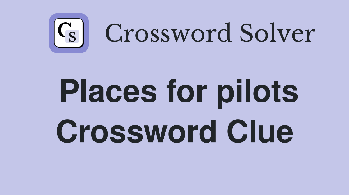 Places for pilots Crossword Clue