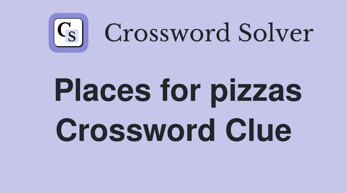 Places for pizzas Crossword Clue