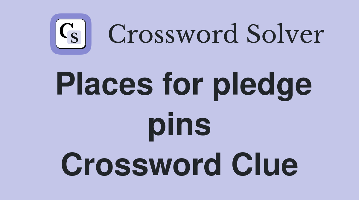 Places for pledge pins Crossword Clue