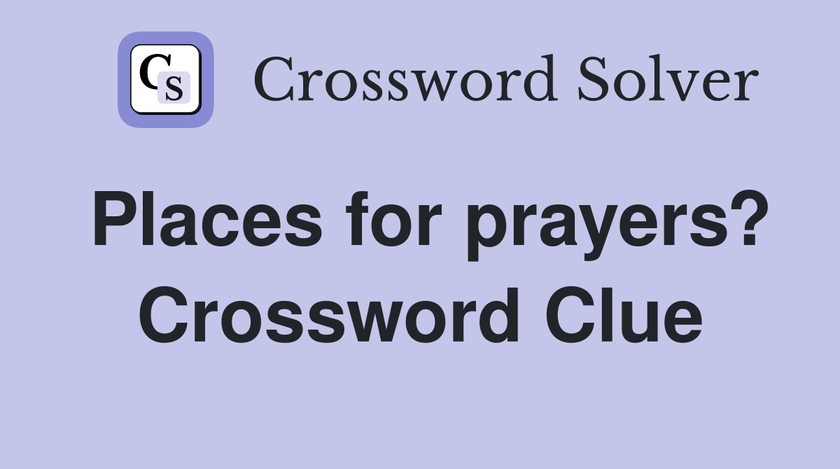 Places for prayers? Crossword Clue