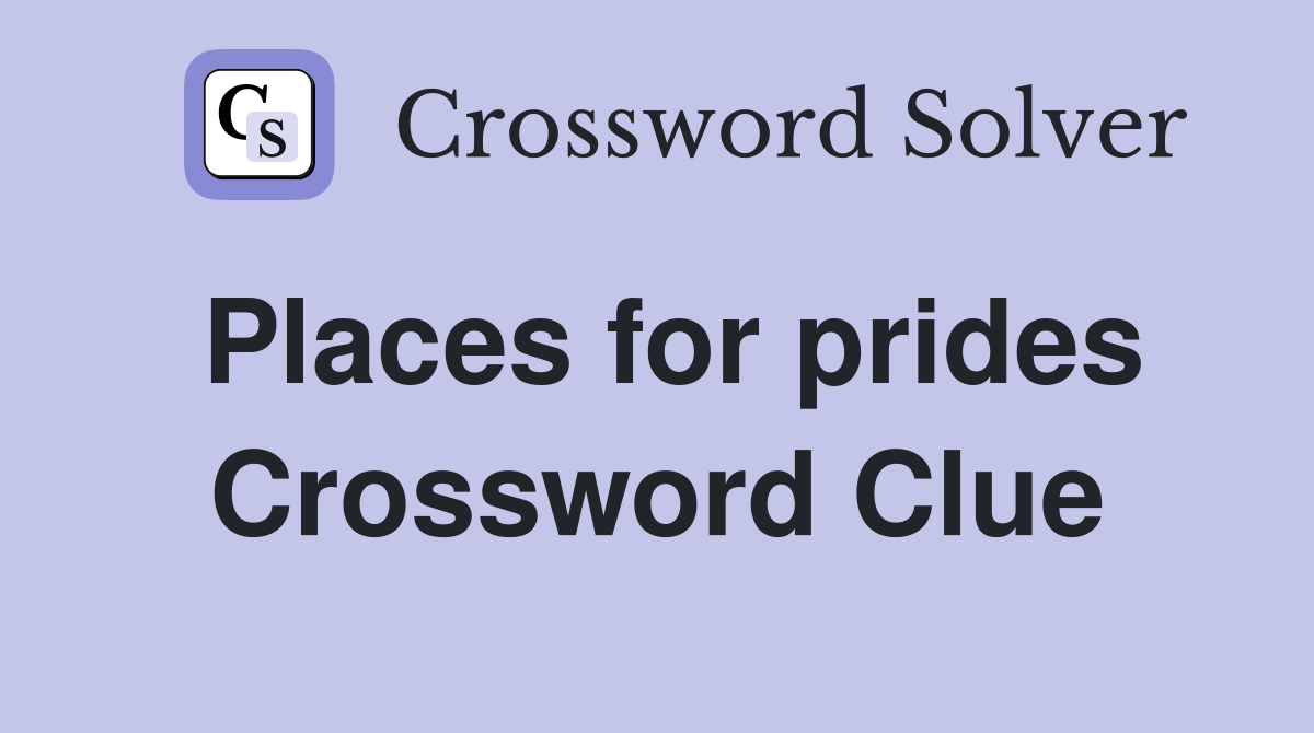 Places for prides Crossword Clue