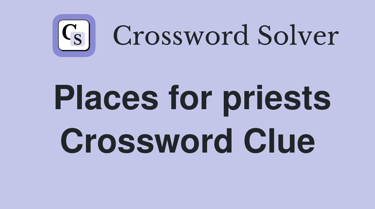 Places for priests Crossword Clue