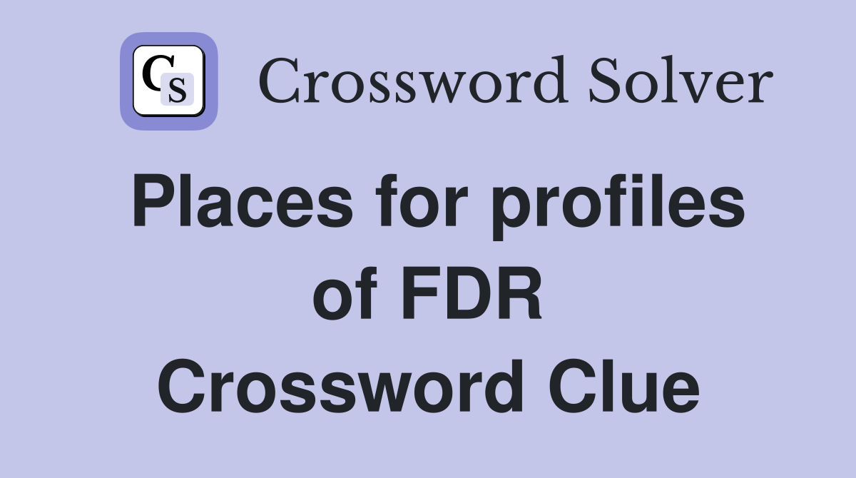 Places for profiles of FDR Crossword Clue