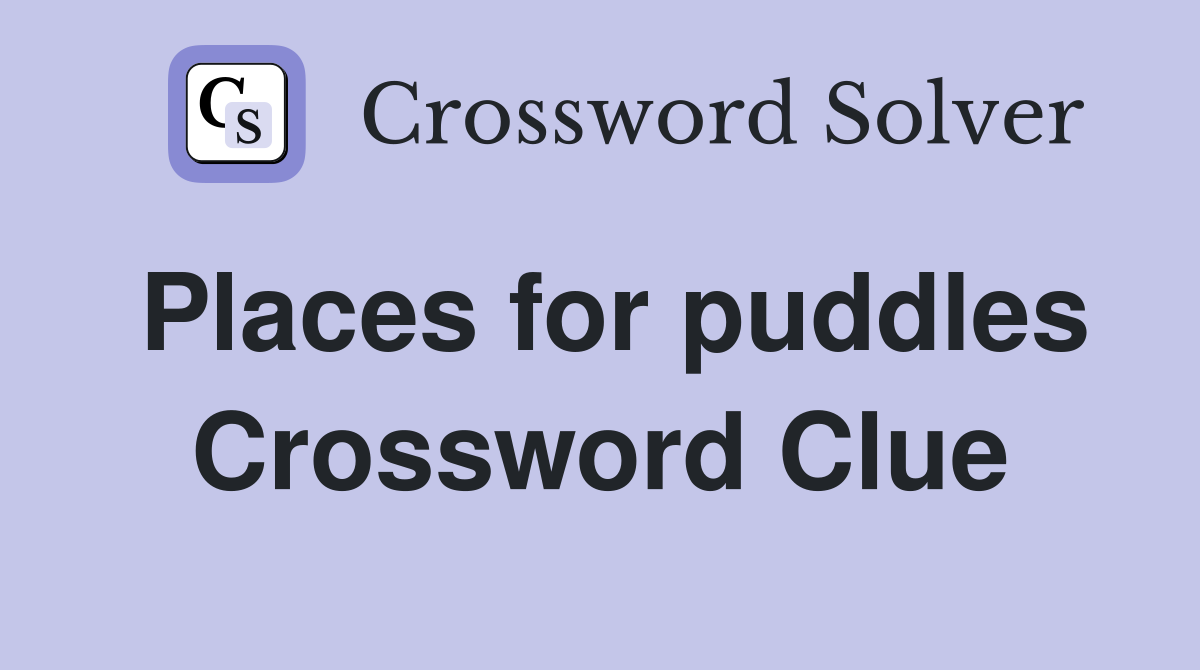 Places for puddles Crossword Clue