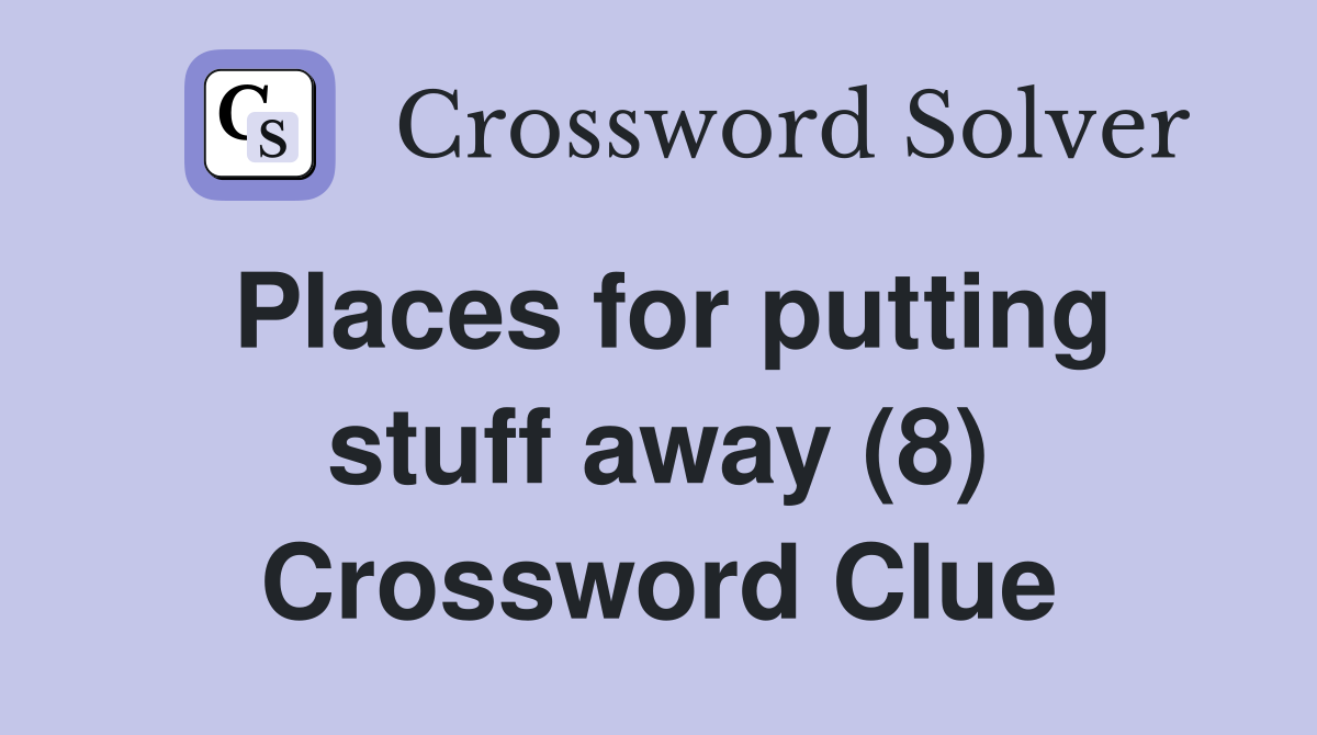 Places for putting stuff away (8) Crossword Clue