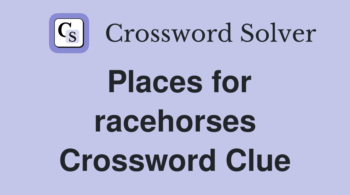 Places for racehorses Crossword Clue