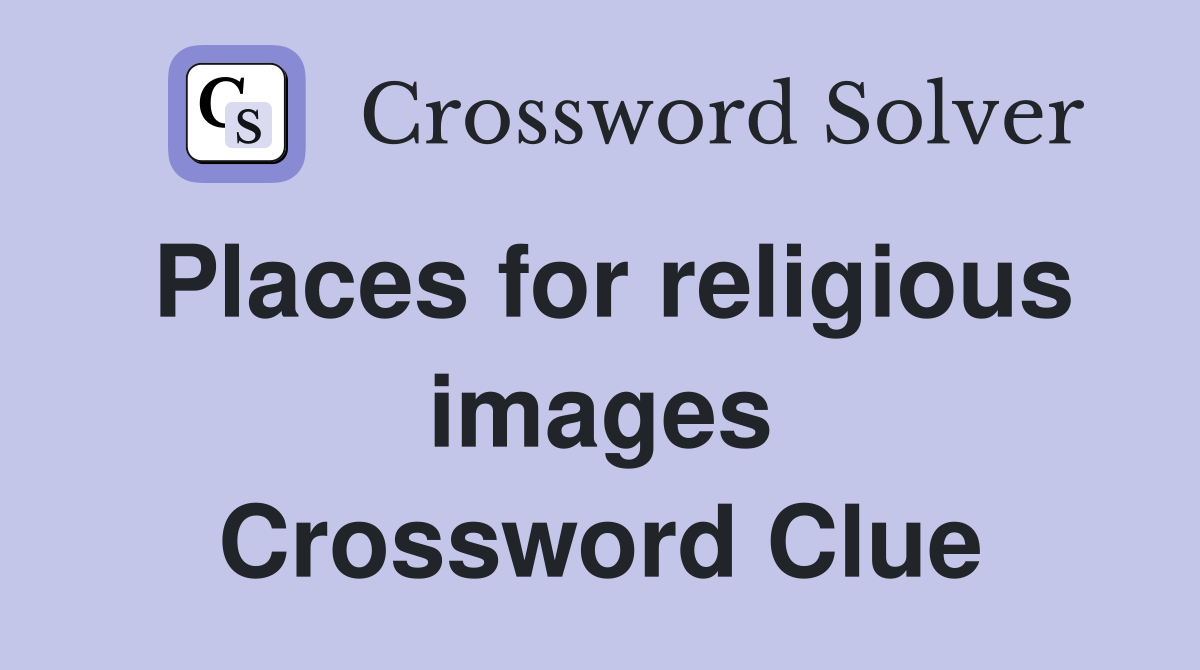 Places for religious images Crossword Clue