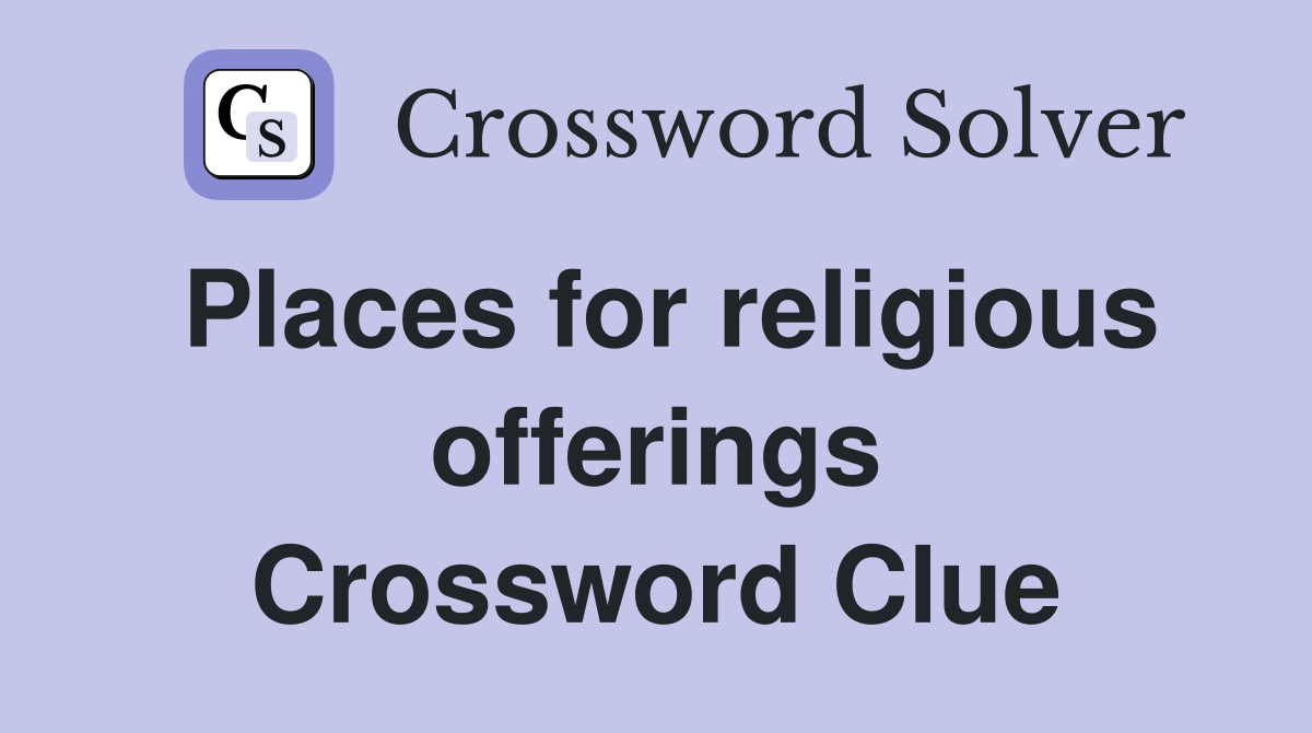 Places for religious offerings Crossword Clue