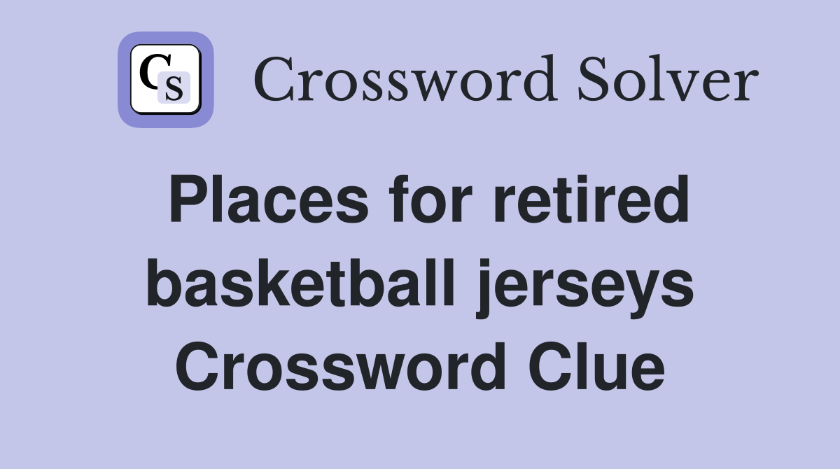 Places for retired basketball jerseys Crossword Clue