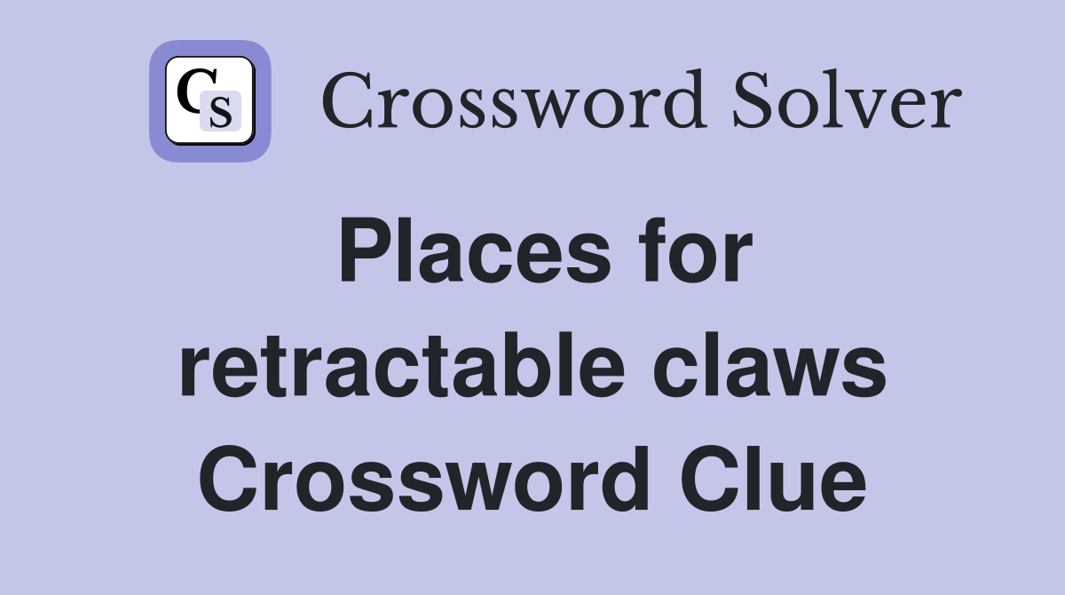 Places for retractable claws Crossword Clue