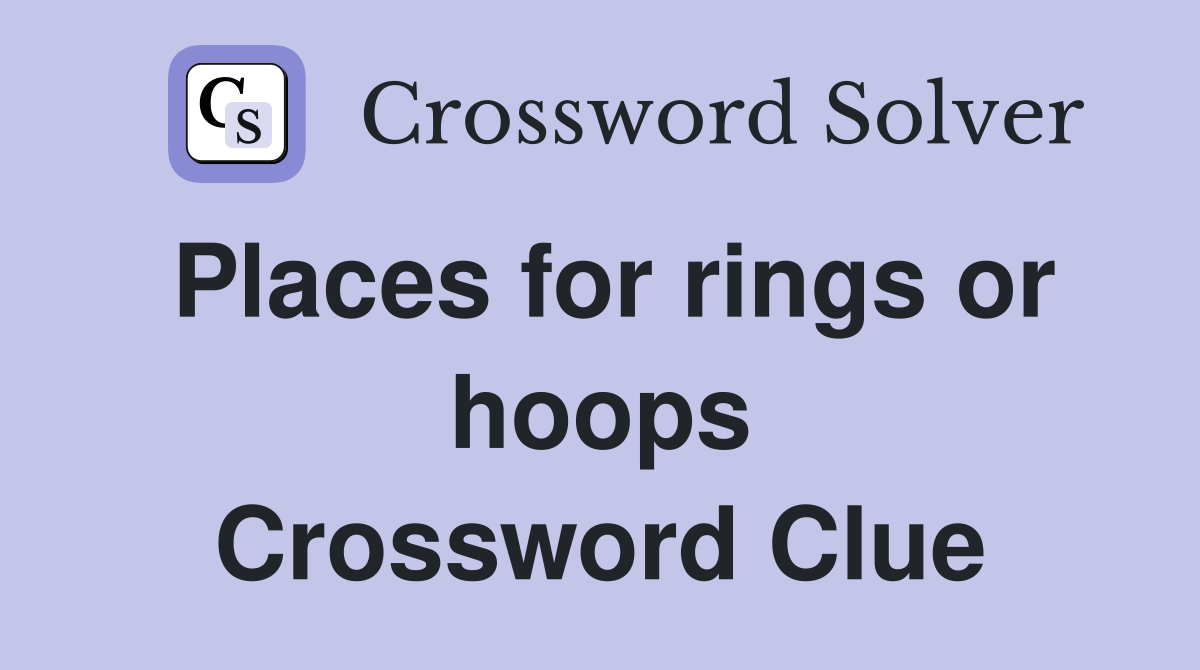 Places for rings or hoops Crossword Clue