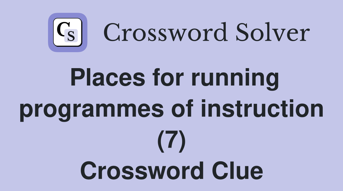 Places for running programmes of instruction (7) Crossword Clue
