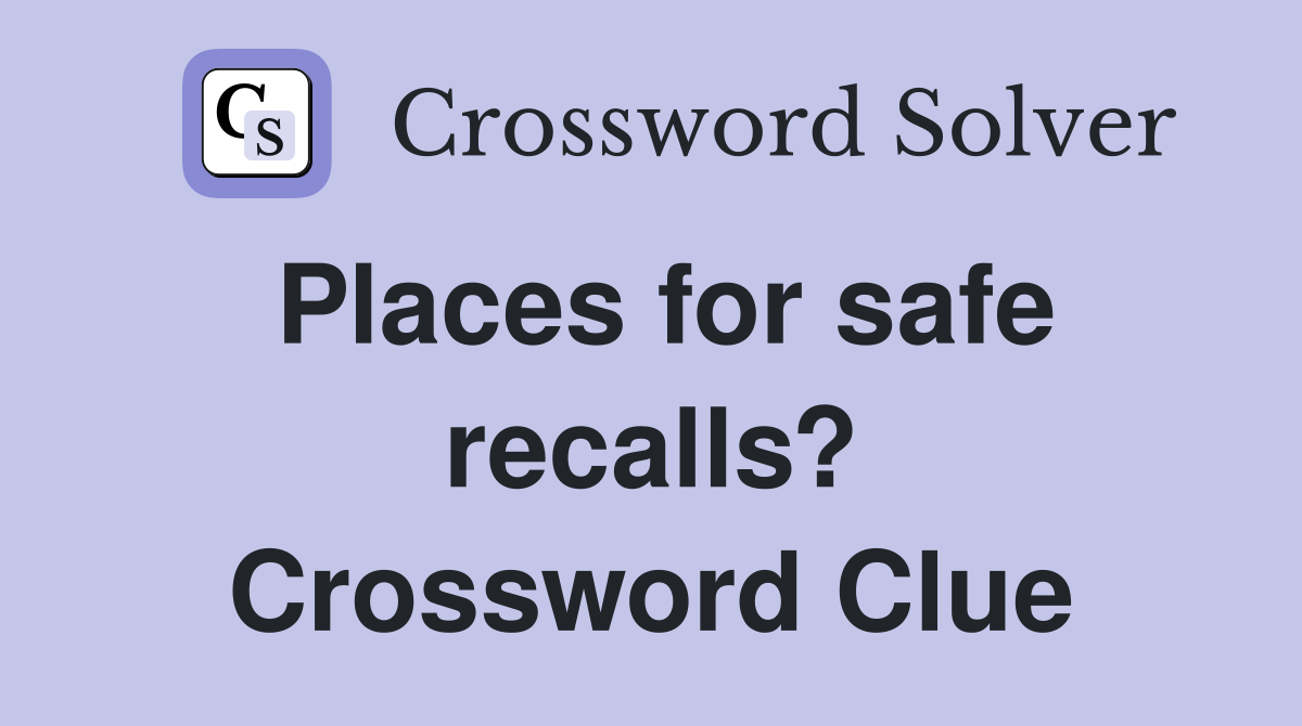 Places for safe recalls? Crossword Clue