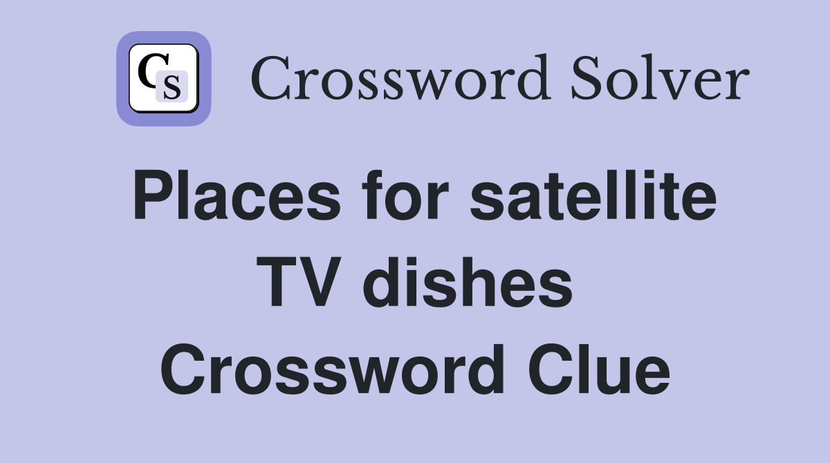 Places for satellite TV dishes Crossword Clue